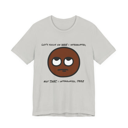 Focus On Why I Interrupted, Not That I Interrupted