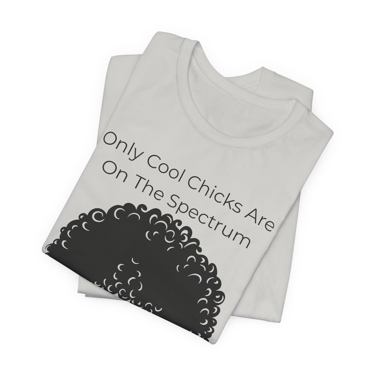 Only Cool Chicks Are On The Spectrum Graphic Tee