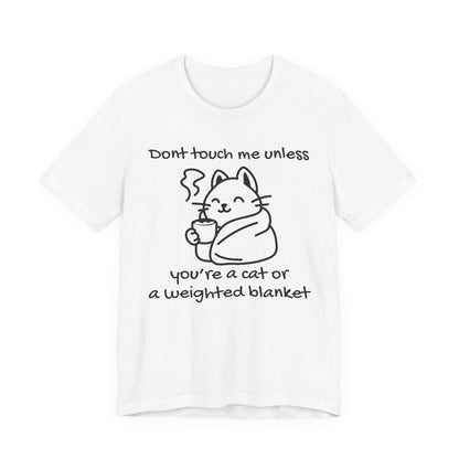 Don't Touch Me Unless You're A Cat