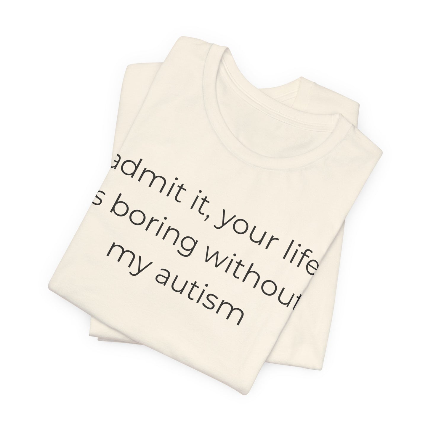 Life Is Boring Without My Autism