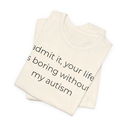 Life Is Boring Without My Autism