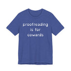 Proofreading Is For Cowards