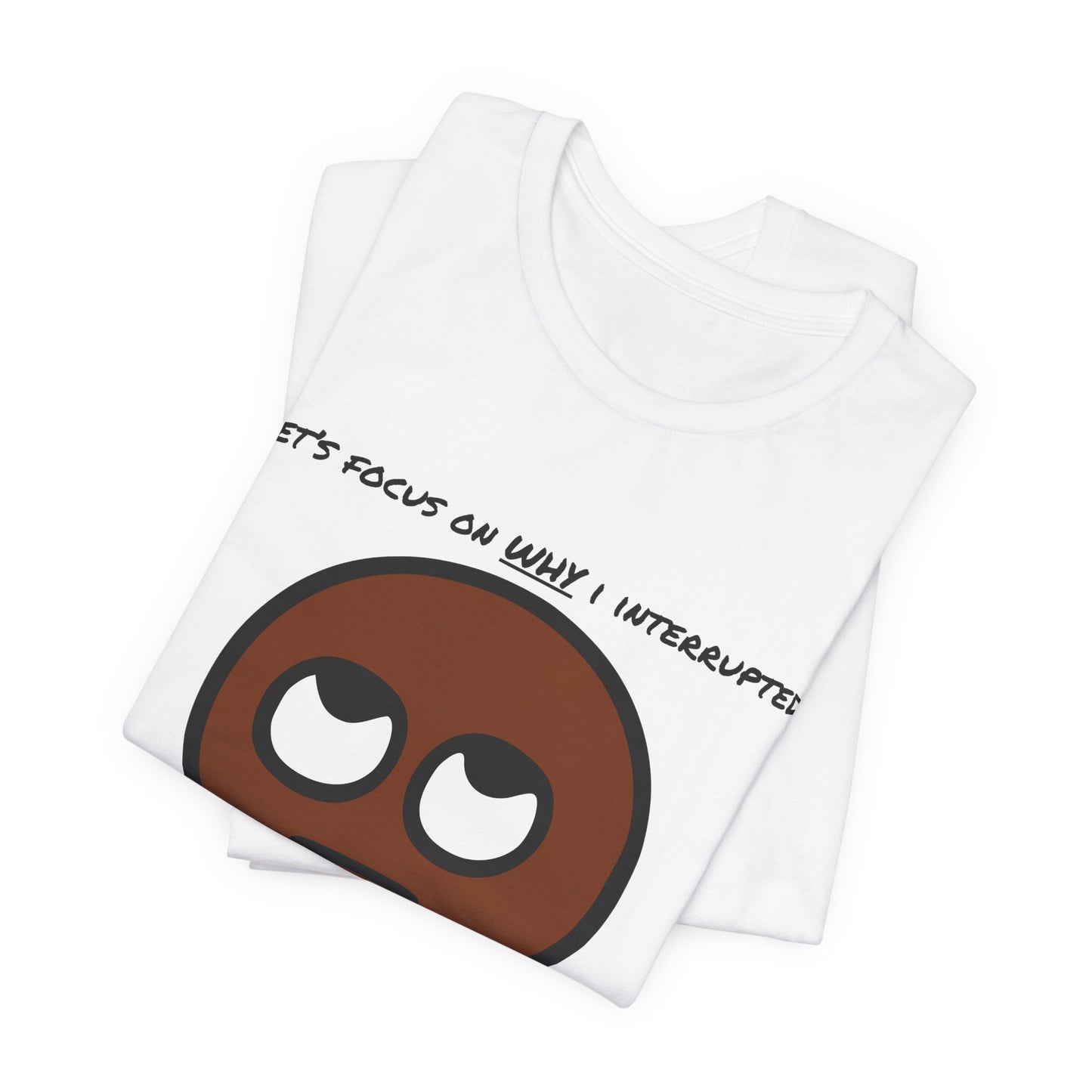 Focus On Why I Interrupted, Not That I Interrupted