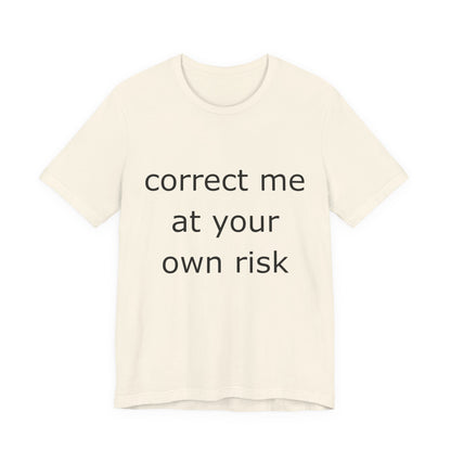 Correct Me At Your Own Risk