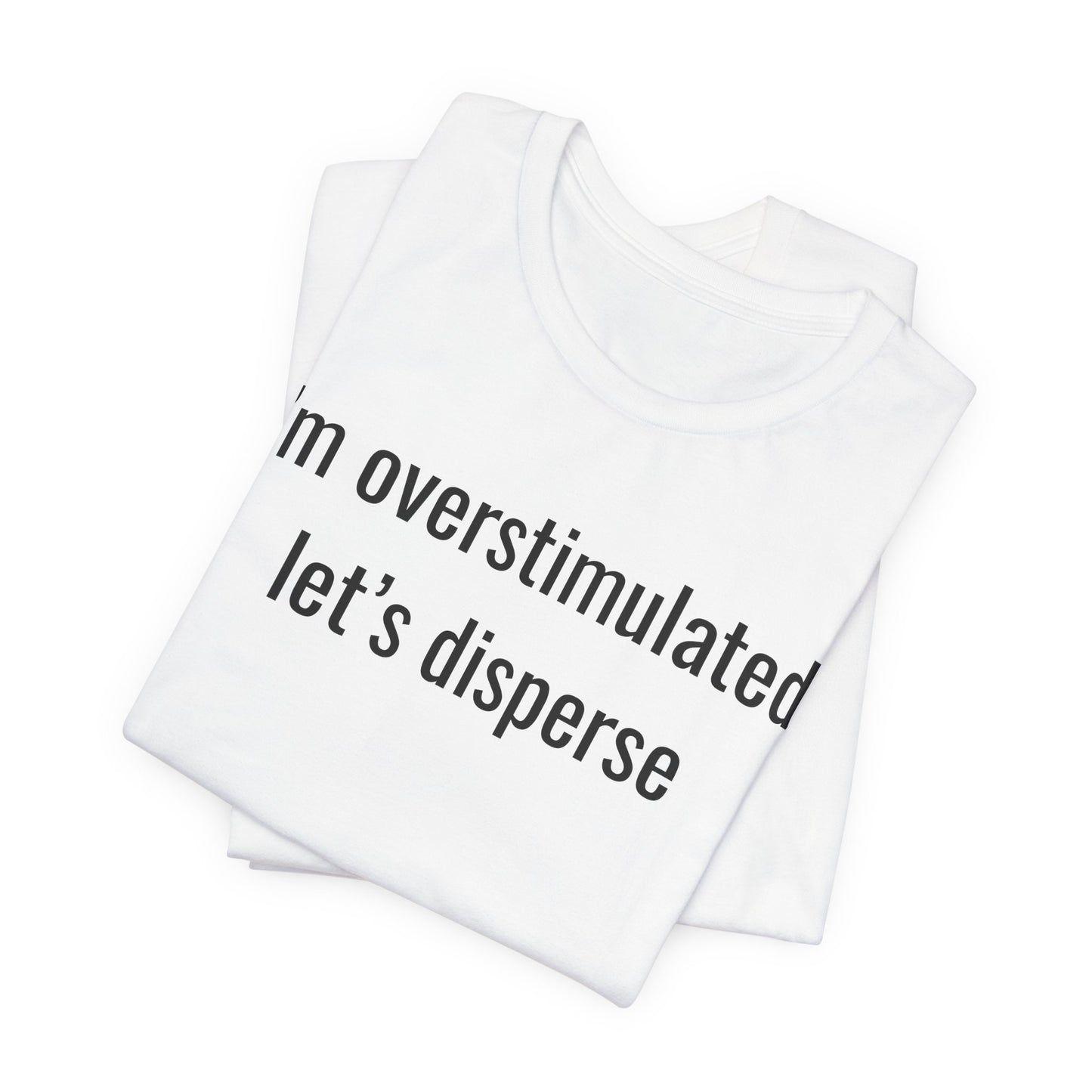 I'm Overstimulated, Let's Disperse