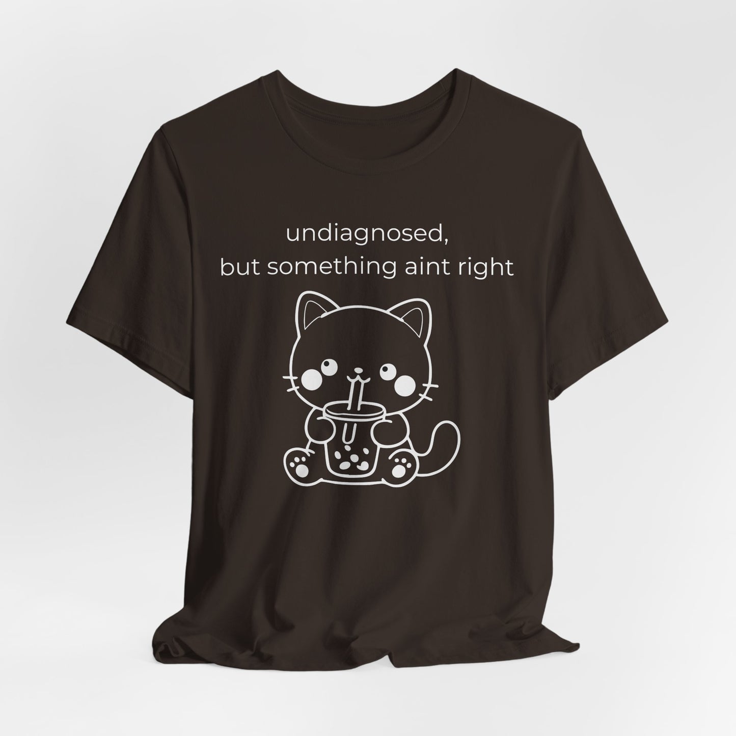 Undiagnosed But Something Aint Right Graphic Tee