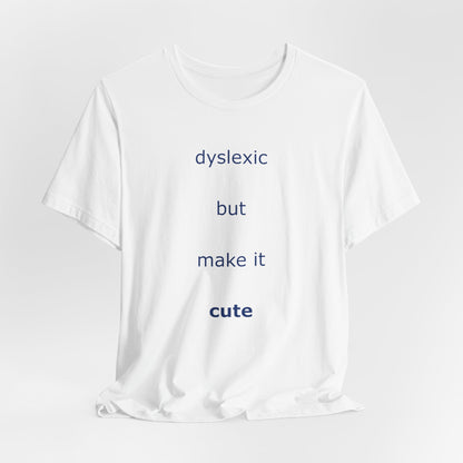 Dyslexic But Make It Cute