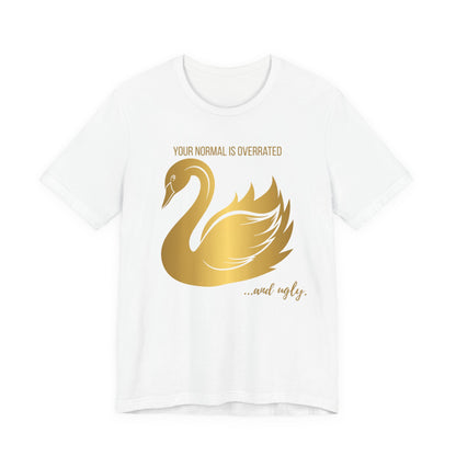 Normal Is Overrated And Ugly