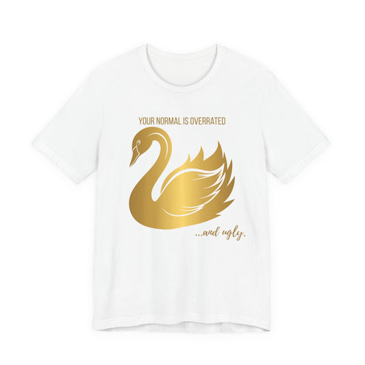 Normal Is Overrated And Ugly