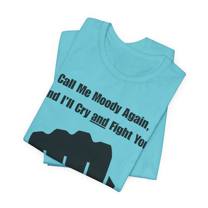 Call Me Moody Again; I'll Cry And Fight You