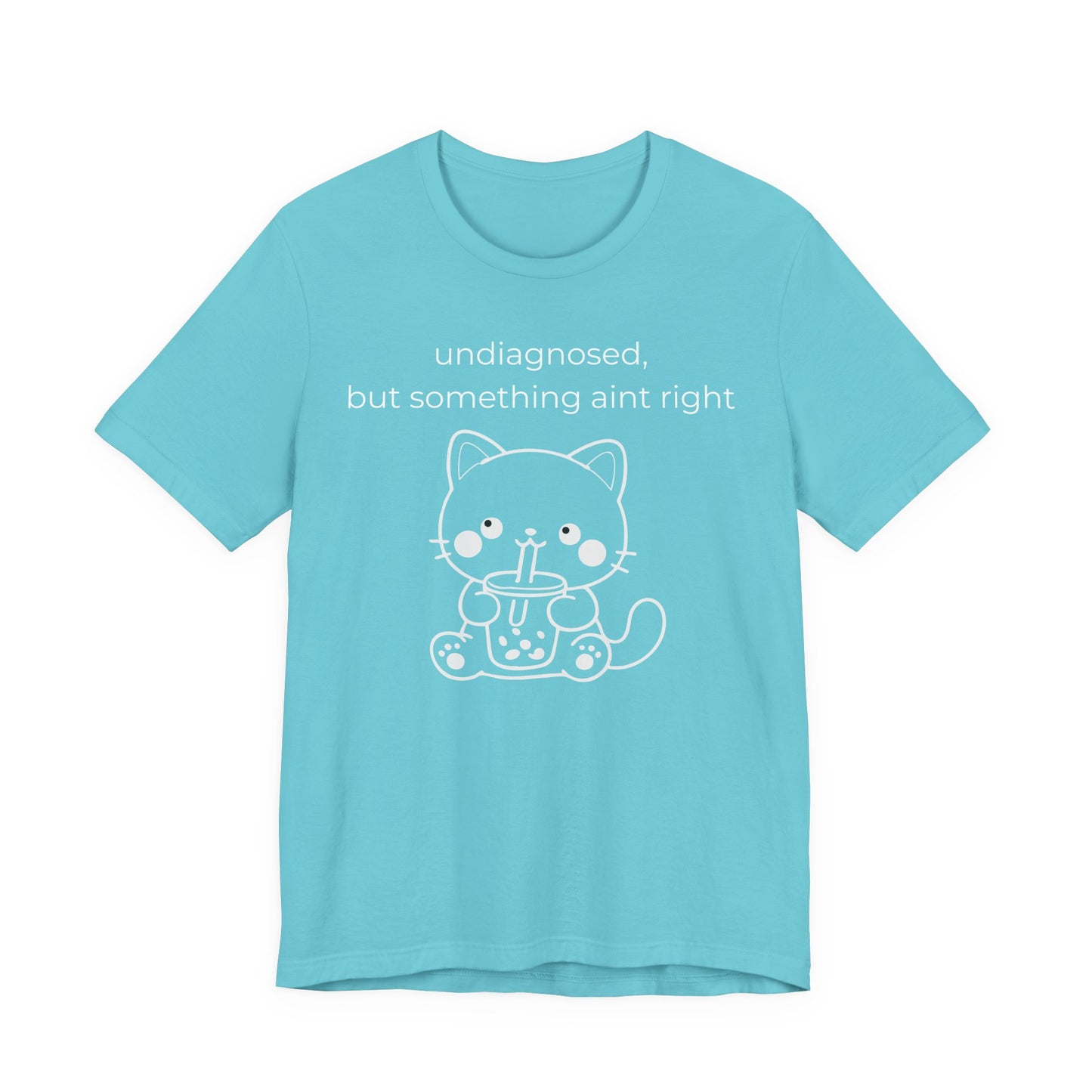 Undiagnosed But Something Aint Right Graphic Tee