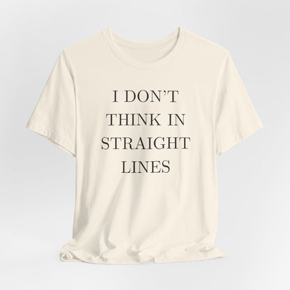 I Don't Think In Straight Lines