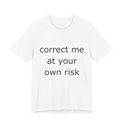 Correct Me At Your Own Risk