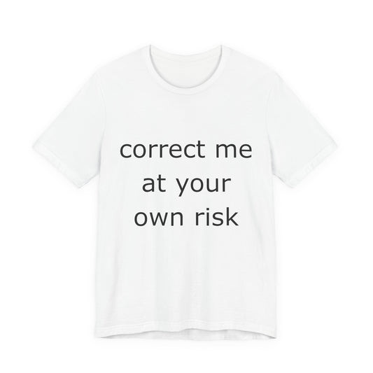 Correct Me At Your Own Risk