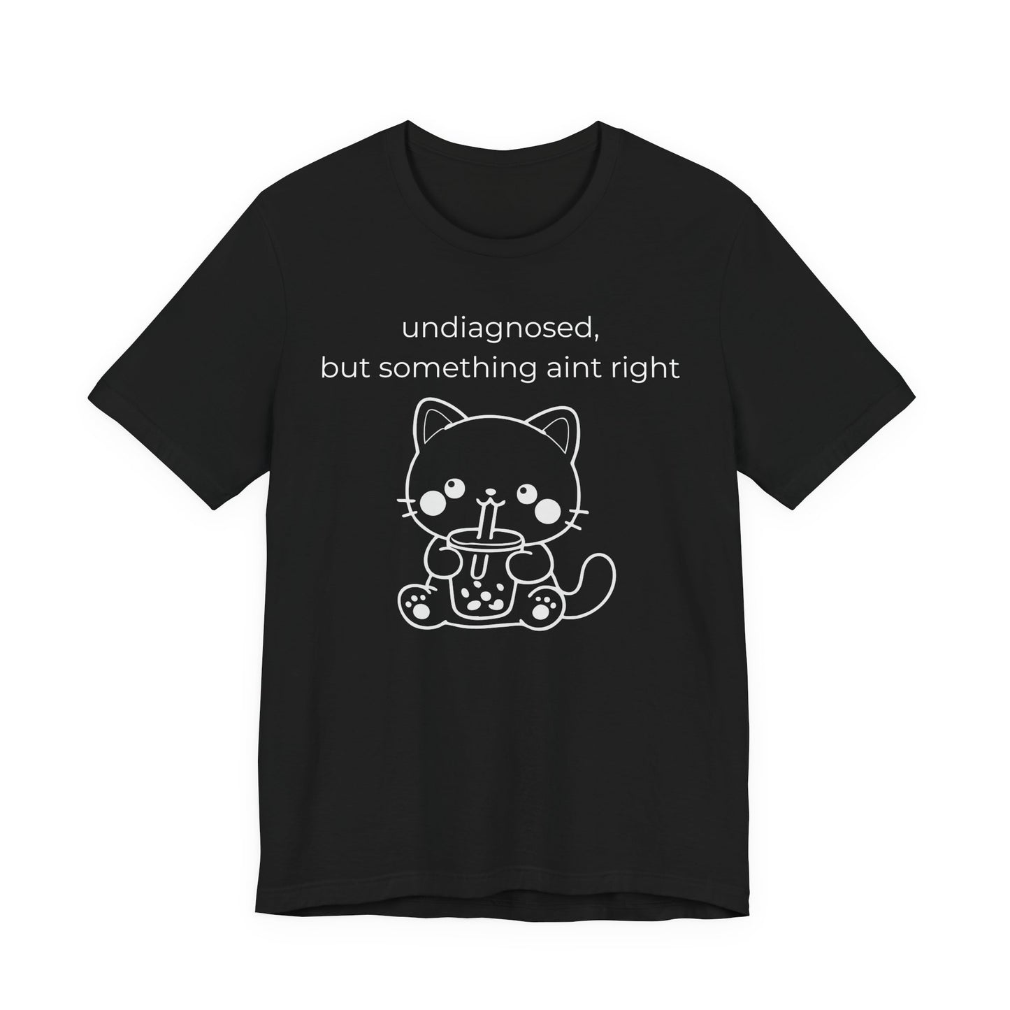 Undiagnosed But Something Aint Right Graphic Tee