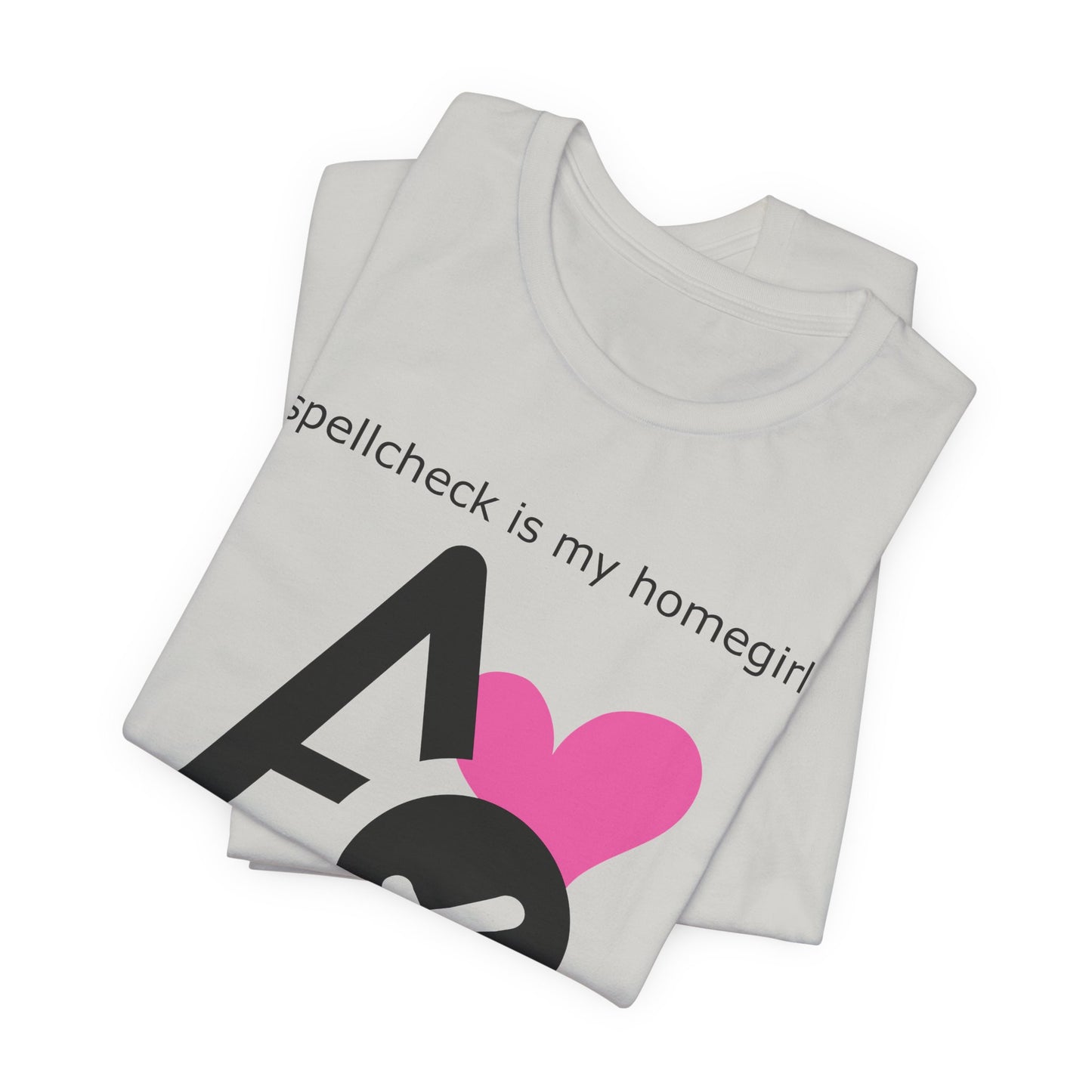 Spellcheck Is My Homegirl