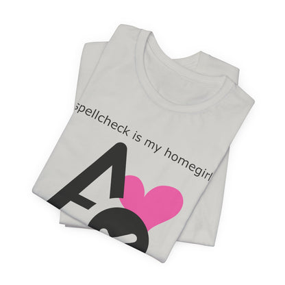 Spellcheck Is My Homegirl