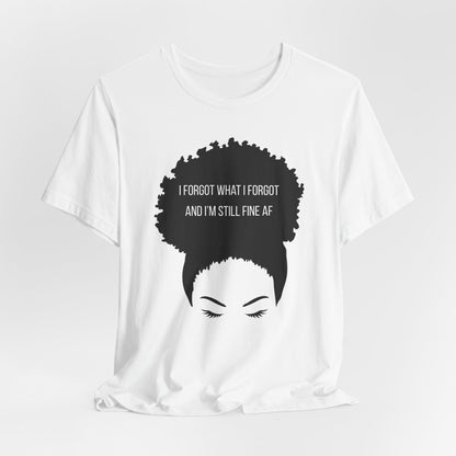 I Forgot What I Forgot And Im Still Fine AF