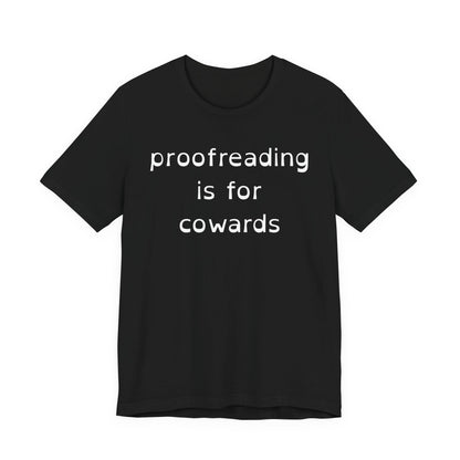 Proofreading Is For Cowards