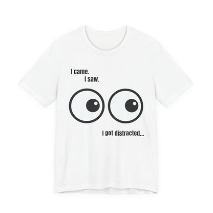 I Came, I Saw, I Got Distracted