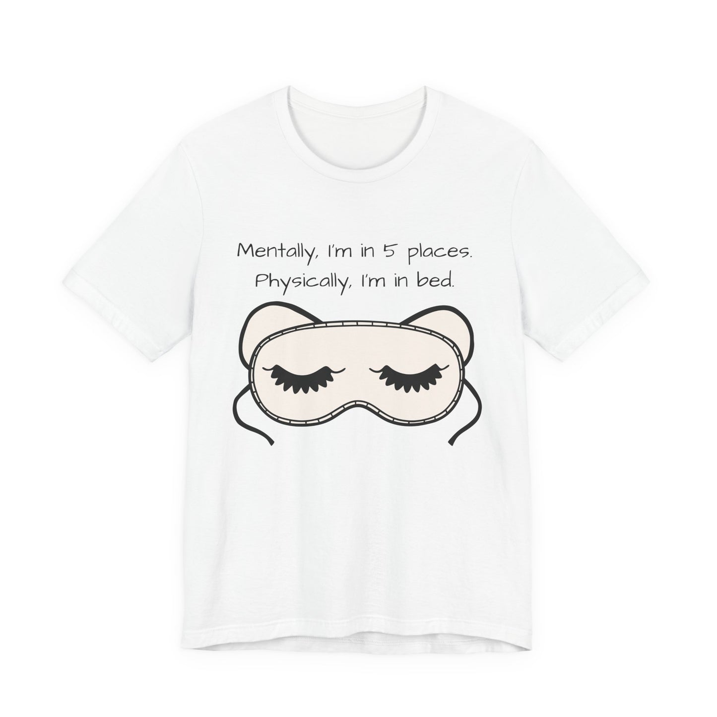 Mentally, Im In 5 Places. Physically, Im In Bed.