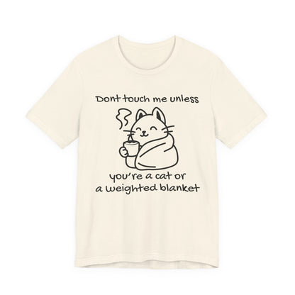 Don't Touch Me Unless You're A Cat