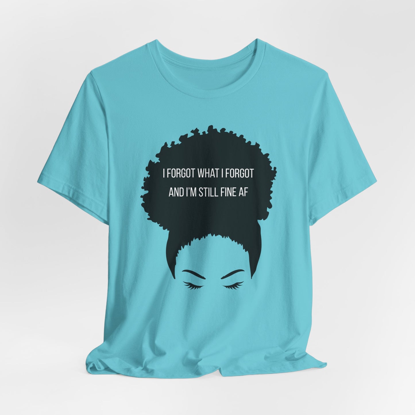 I Forgot What I Forgot And Im Still Fine AF