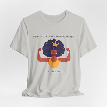 God Said Let There Be Mood Swings And Here I Am