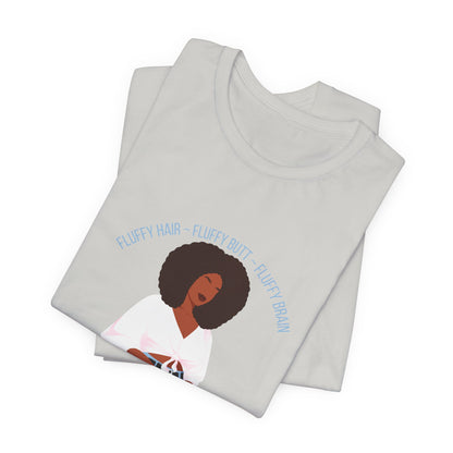 Fluffy Hair, Fluffy Butt, Fluffy Brain