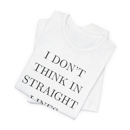 I Don't Think In Straight Lines