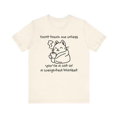 Don't Touch Me Unless You're A Cat