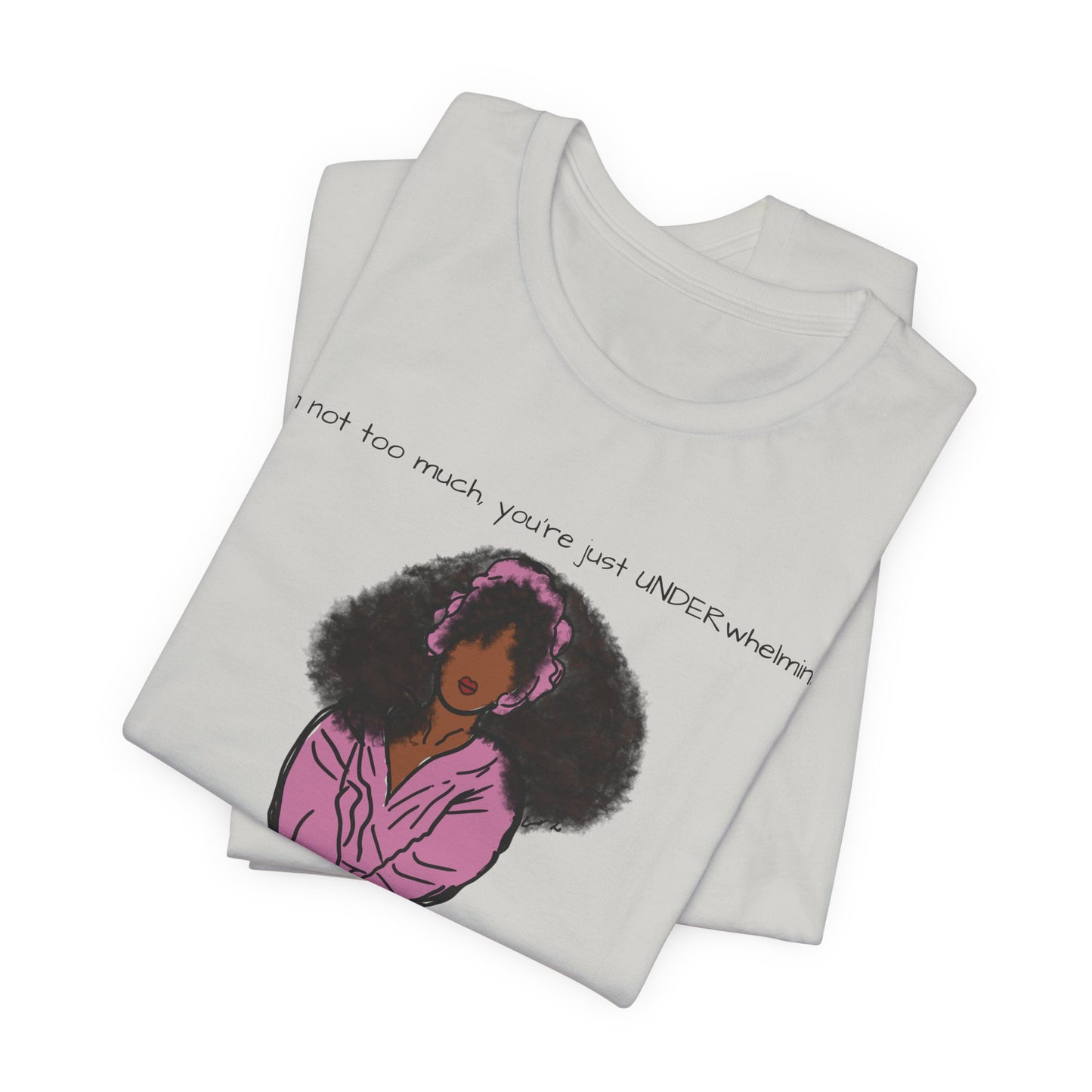 I'm Not Too Much, Youre Just Undewrwhelming