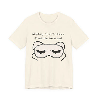 Mentally, Im In 5 Places. Physically, Im In Bed.