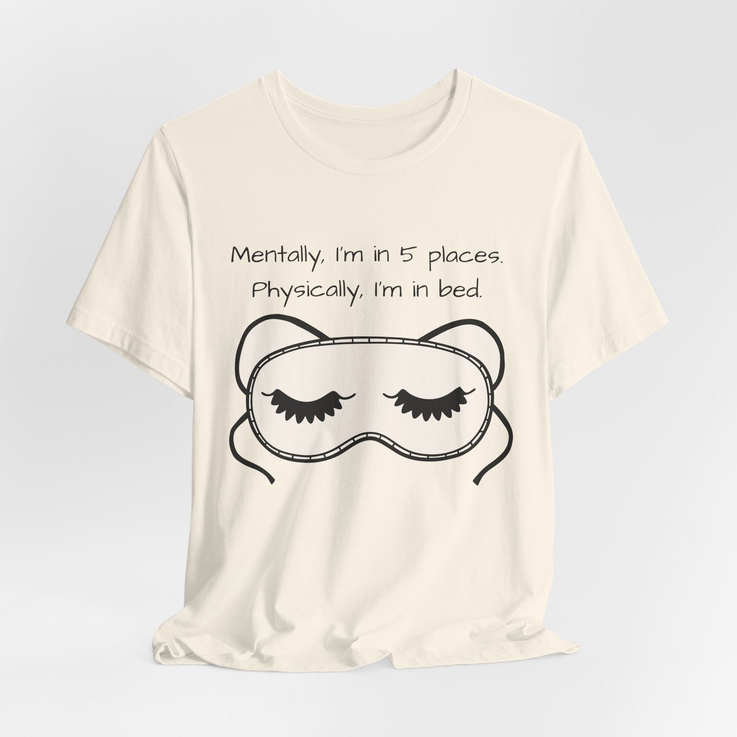 Mentally, Im In 5 Places. Physically, Im In Bed.