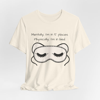 Mentally, Im In 5 Places. Physically, Im In Bed.