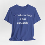 Proofreading Is For Cowards