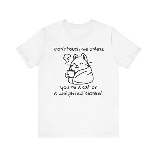 Don't Touch Me Unless You're A Cat