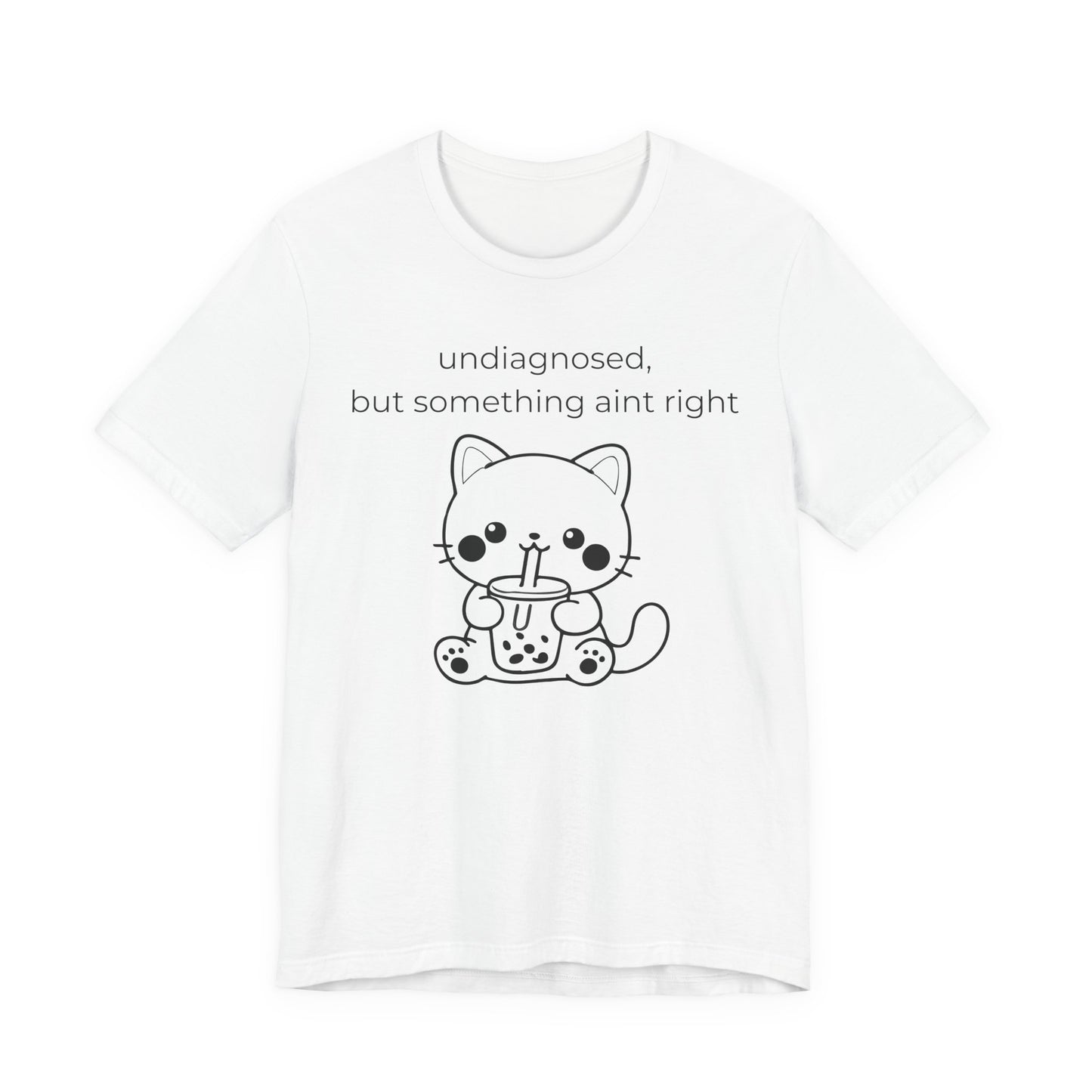 Undiagnosed But Something Aint Right Graphic Tee