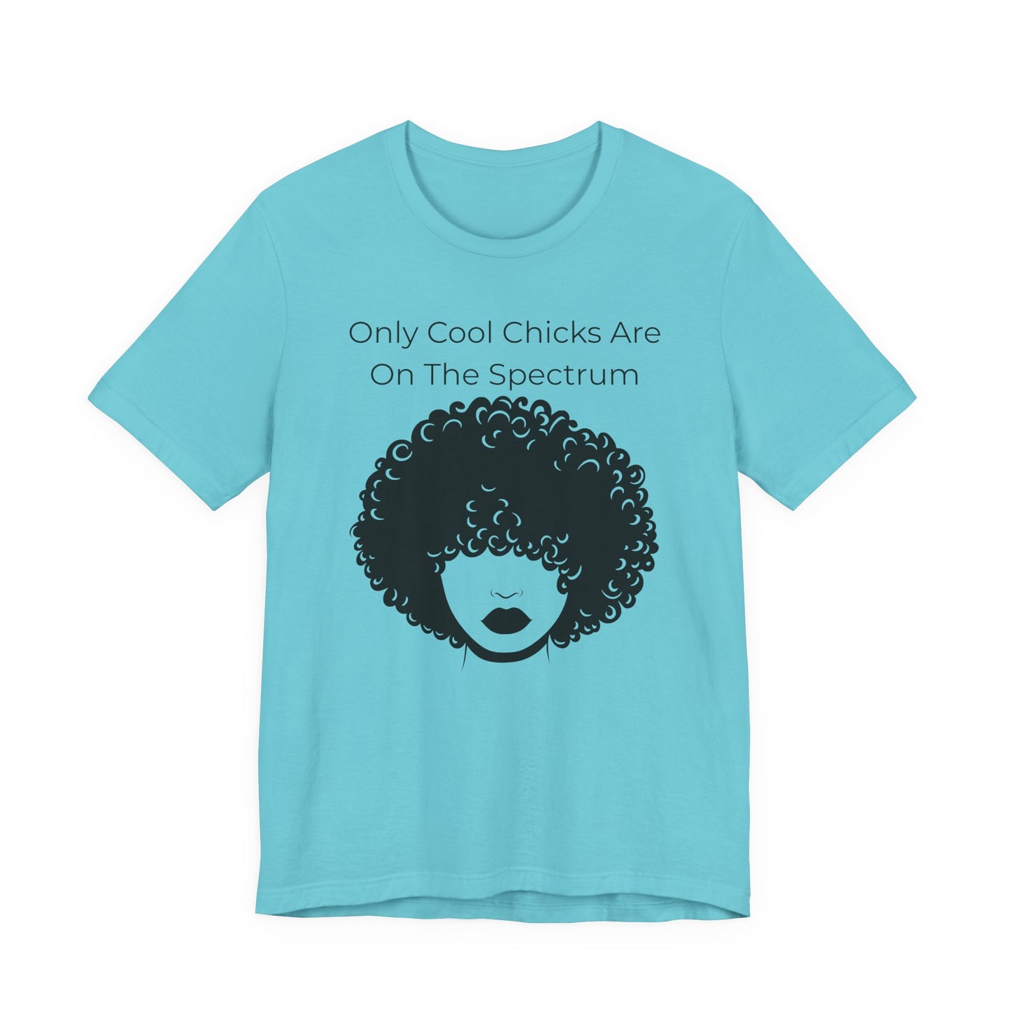 Only Cool Chicks Are On The Spectrum Graphic Tee