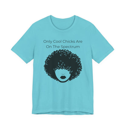 Only Cool Chicks Are On The Spectrum Graphic Tee