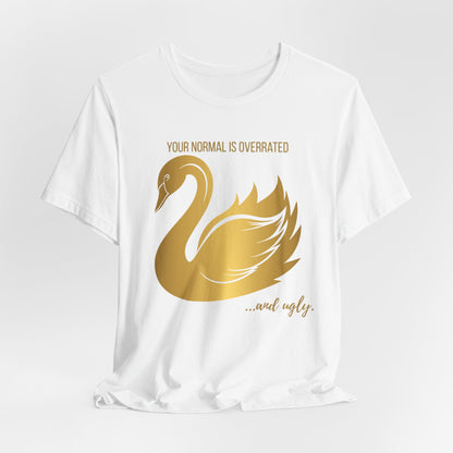 Normal Is Overrated And Ugly