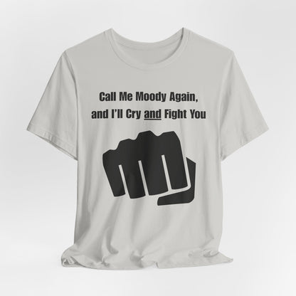 Call Me Moody Again; I'll Cry And Fight You