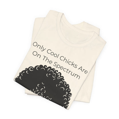 Only Cool Chicks Are On The Spectrum Graphic Tee