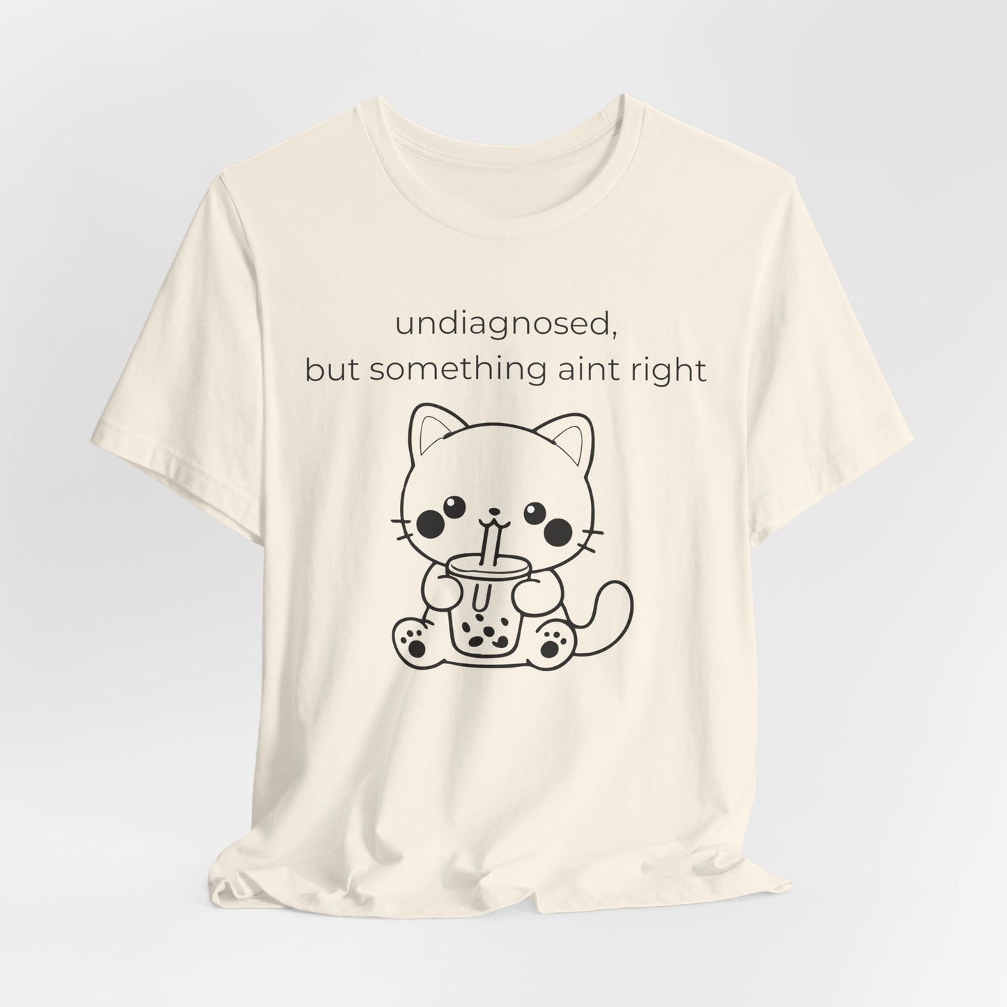 Undiagnosed But Something Aint Right Graphic Tee